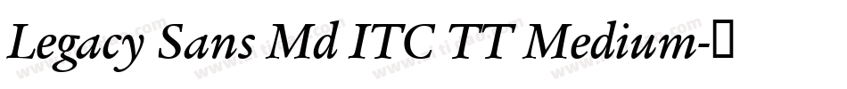 Legacy Sans Md ITC TT Medium字体转换